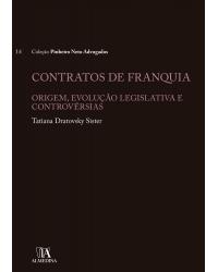 Contratos de franquia - origem, evolução legislativa e controvérsias - 1ª Edição | 2020