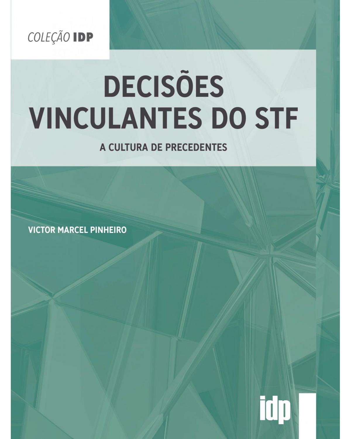 Decisões vinculantes do STF - a cultura de precedentes - 1ª Edição | 2021