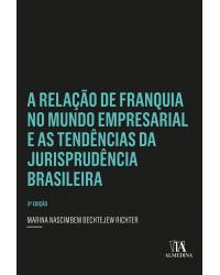 A relação de franquia no mundo empresarial e as tendências da jurisprudência brasileira - 3ª Edição | 2021