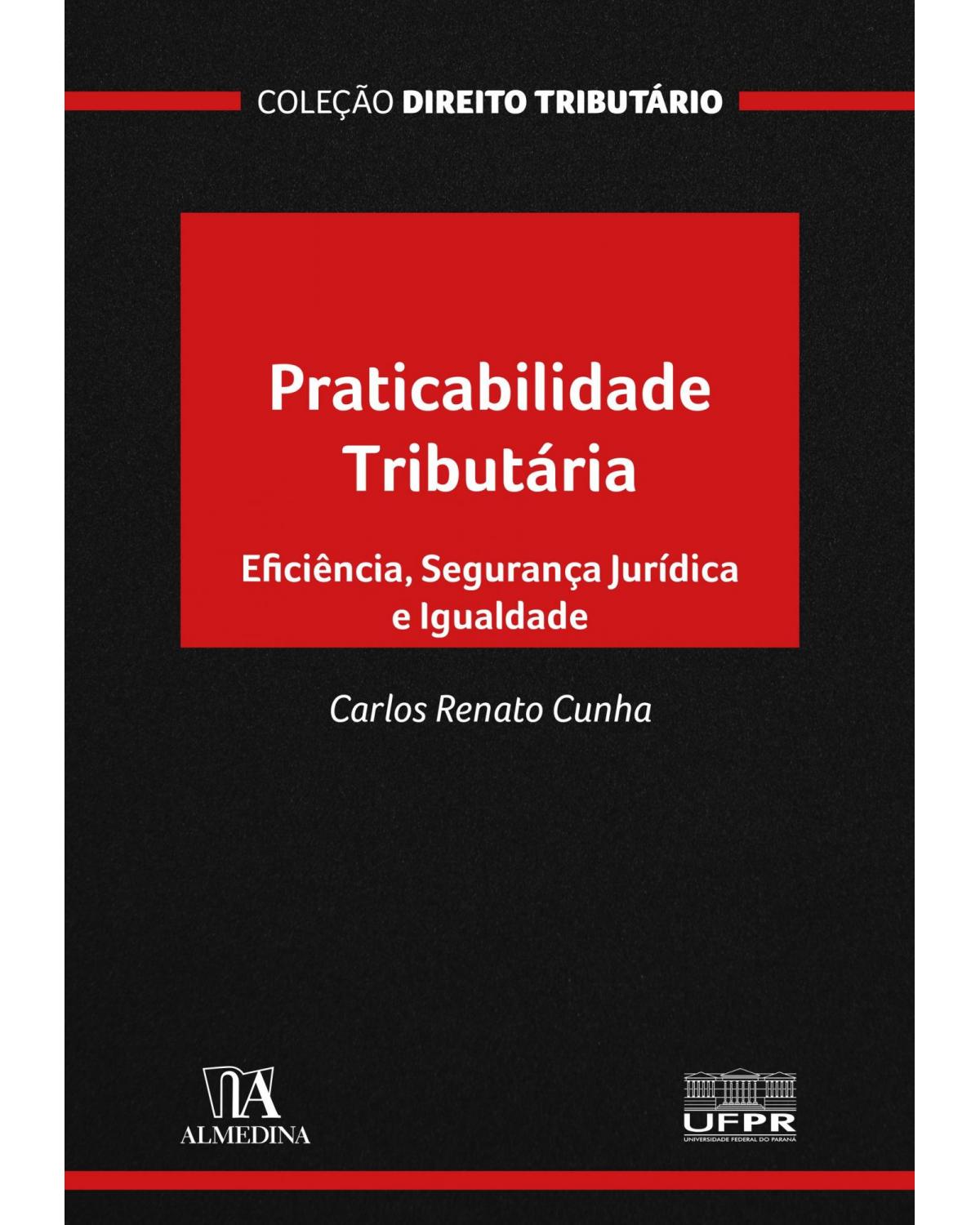 Praticabilidade tributária - eficiência, segurança jurídica e igualdade - 1ª Edição | 2021