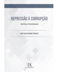 Repressão à corrupção: práticas processuais - 1ª Edição | 2021