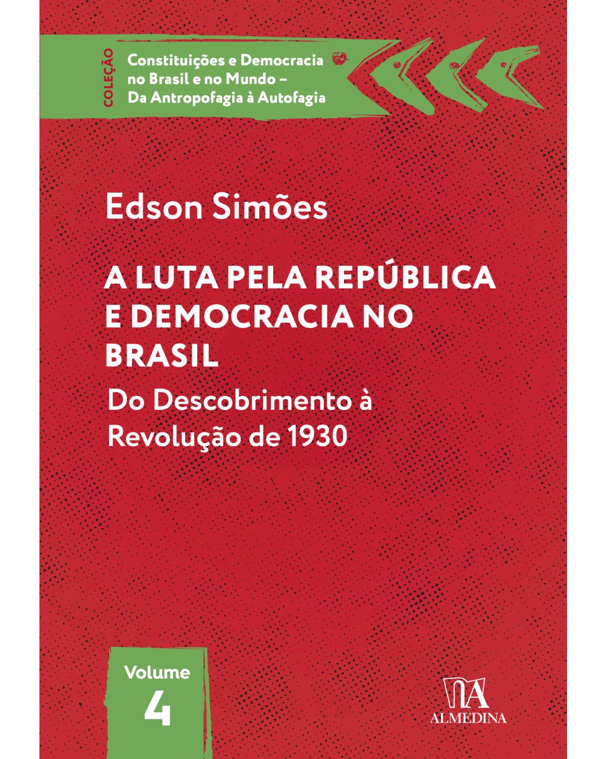 A luta pela república e democracia no Brasil - Volume 4: do descobrimento à revolução de 1930 - 1ª Edição | 2022