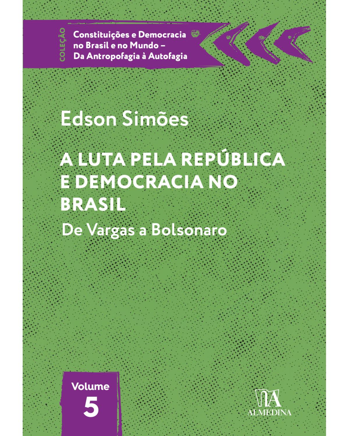 A luta pela república e democracia no Brasil - Volume 5: de Vargas a Bolsonaro - 1ª Edição | 2022