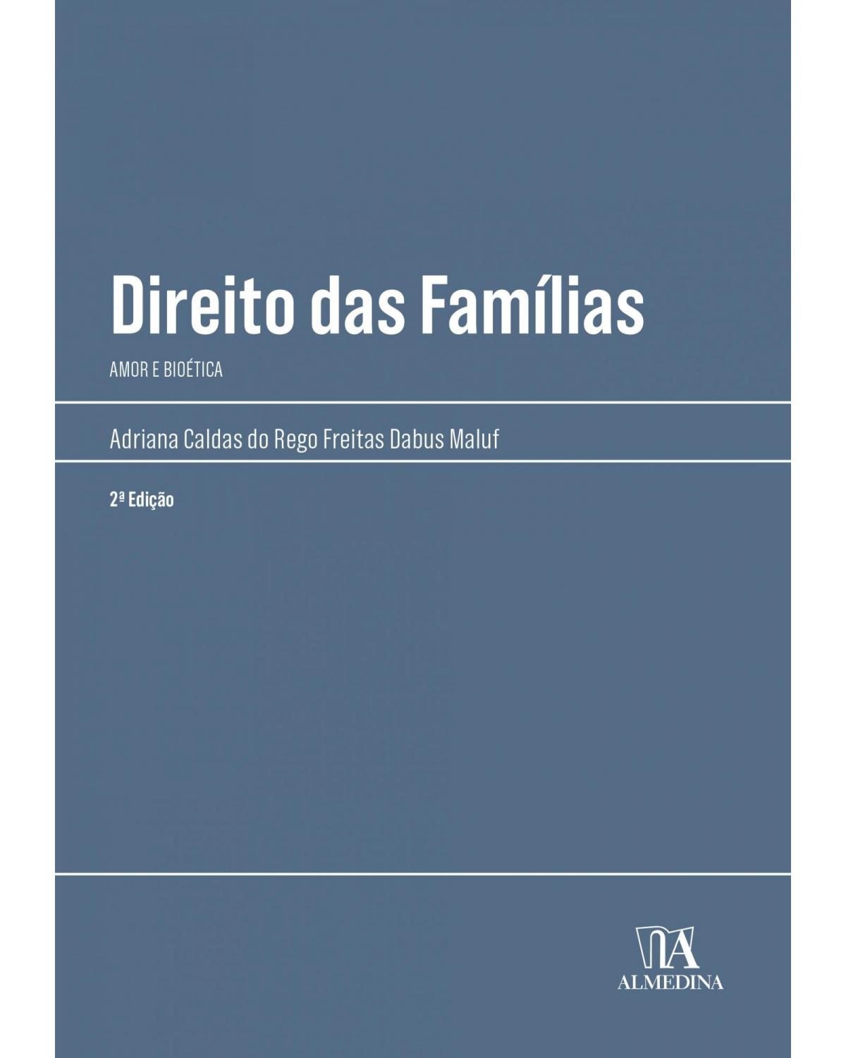 Direito das famílias - amor e bioética - 2ª Edição | 2022