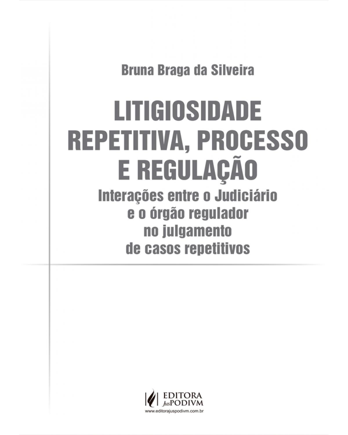 Litigiosidade repetitiva, processo e regulação - interações entre o judiciário e o órgão regulador no julgamento de casos repetitivos - 1ª Edição | 2021