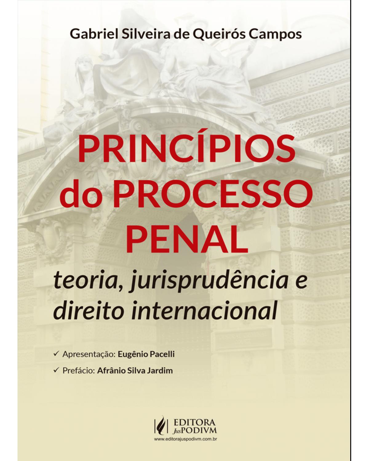 Princípios do processo penal - teoria, jurisprudência e direito internacional - 1ª Edição | 2021