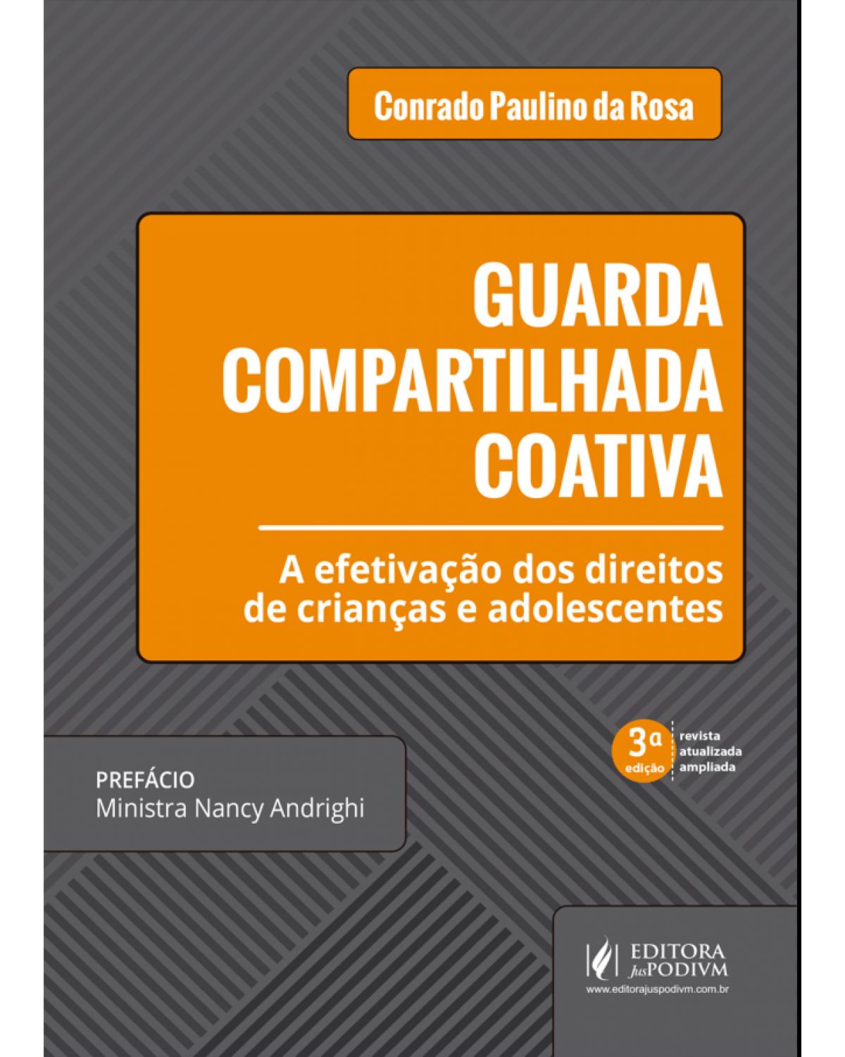 Guarda compartilhada coativa - a efetivação dos direitos de crianças e adolescentes - 3ª Edição | 2020