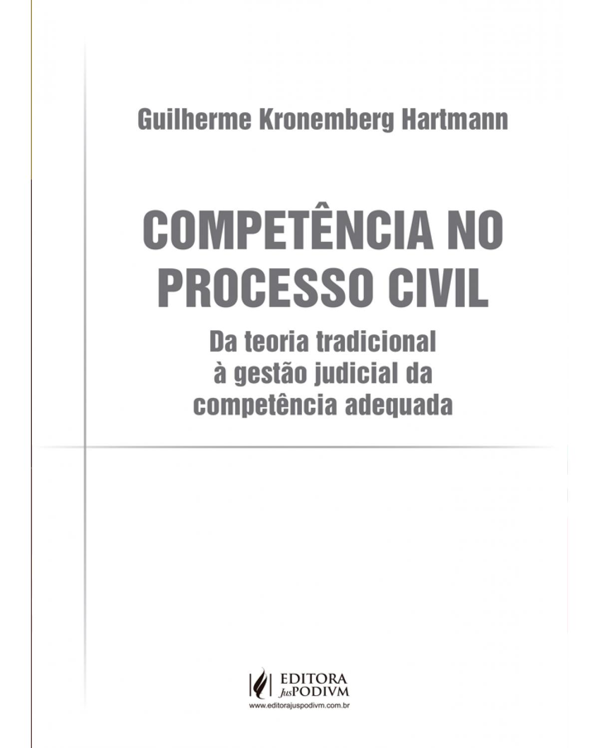 Competência no processo civil - da teoria tradicional à gestão judicial da competência adequada - 1ª Edição | 2021
