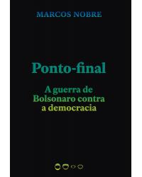 Ponto-final - a guerra de Bolsonaro contra a democracia - 1ª Edição | 2020