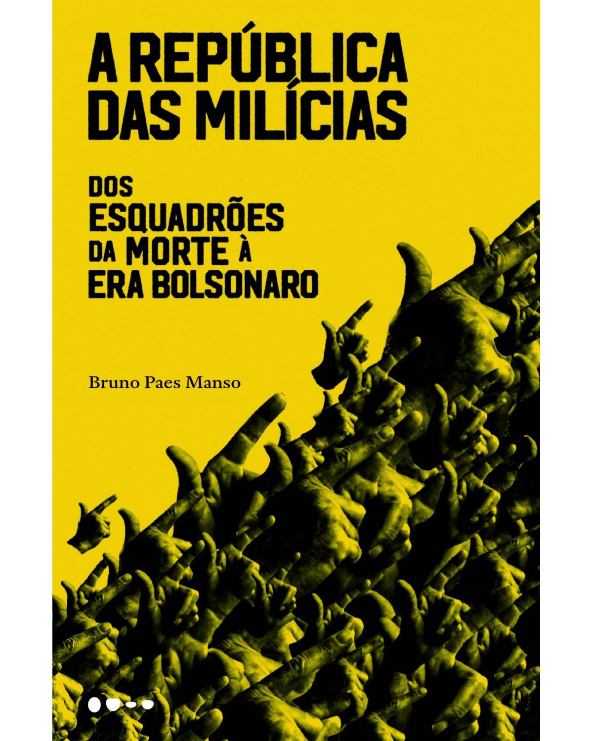 A república das milícias - dos esquadrões da morte à era Bolsonaro - 1ª Edição | 2020