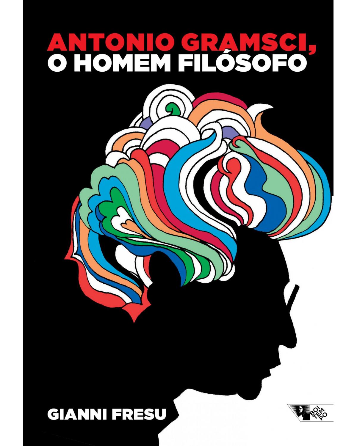 Antonio gramsci, o homem filosófo - uma biografia intelectual - 1ª Edição | 2020