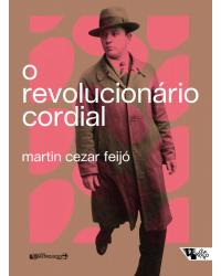 O revolucionário cordial - Astrojildo Pereira e as origens de uma política cultural - 1ª Edição | 2022