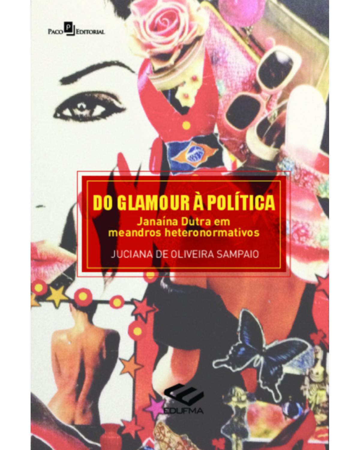 Do glamour à política - Janaína Dutra em meandros heteronormativos - 1ª Edição | 2021