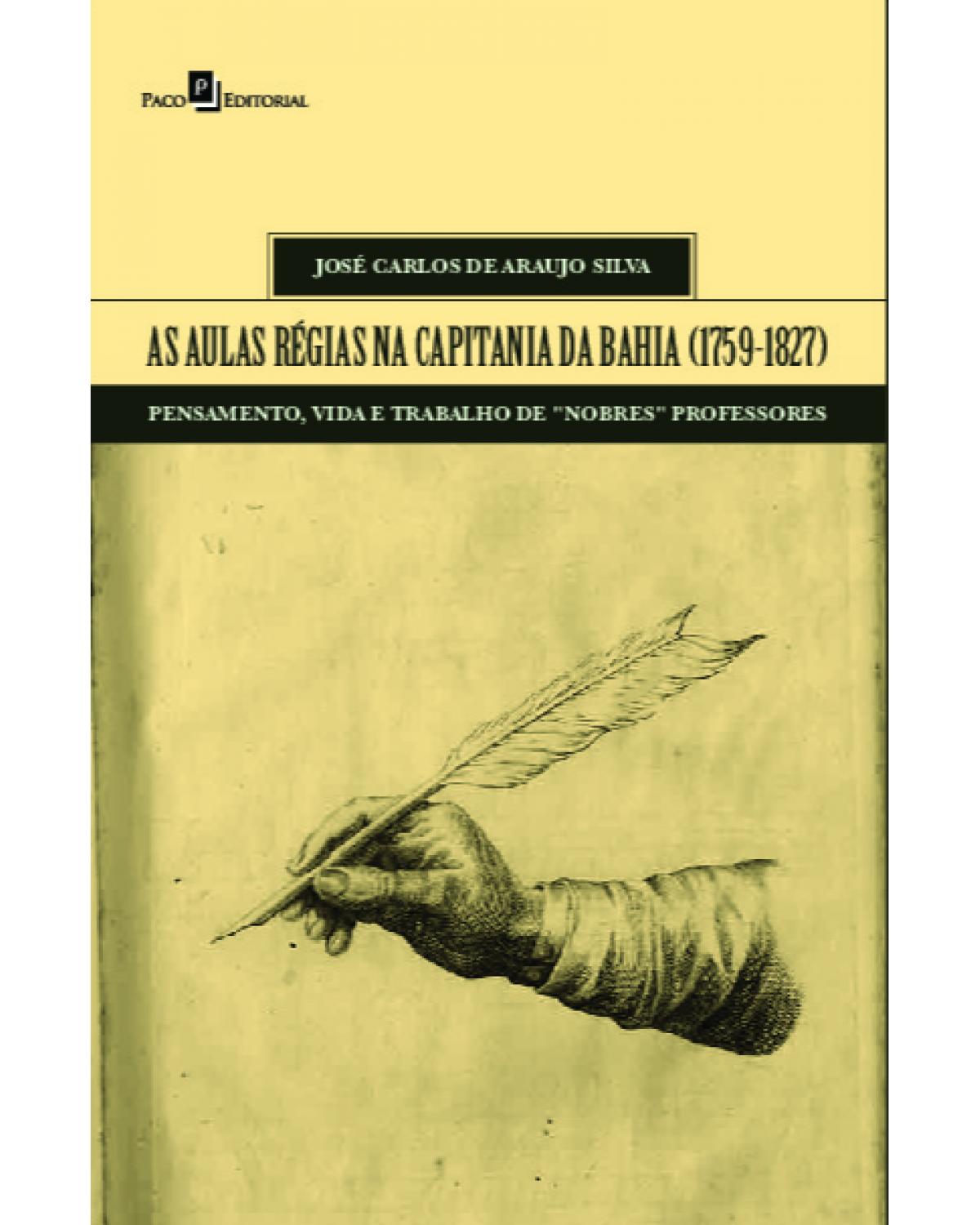 As aulas régias na capitania da Bahia (1759-1827) - pensamento, vida e trabalho de 