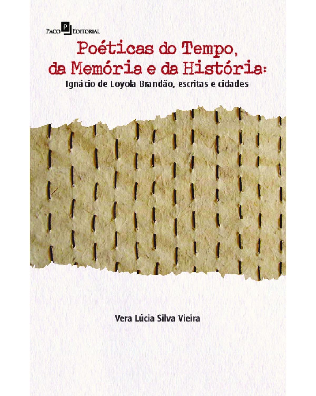 Poéticas do tempo, da memória e da história - Ignácio de Loyola Brandão, escritas e cidades - 1ª Edição | 2021