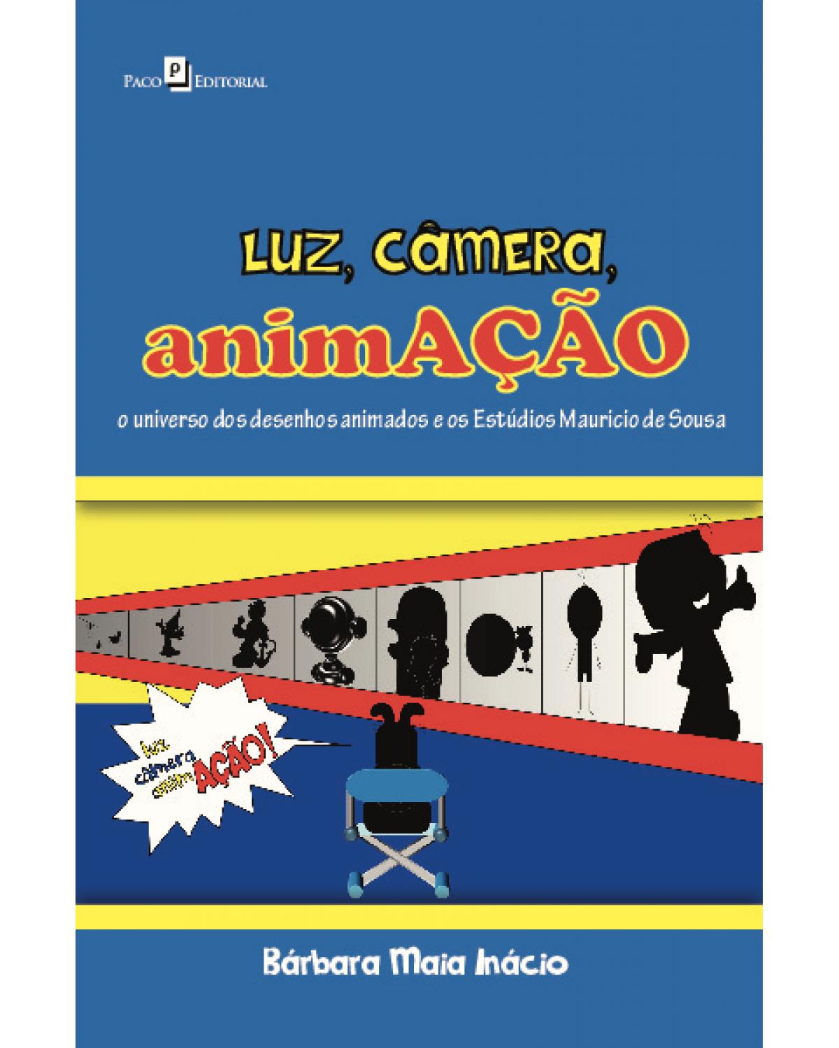 Luz, câmera, animAÇÃO - o universo dos desenhos animados e os Estúdios Maurício de Sousa - 1ª Edição | 2020