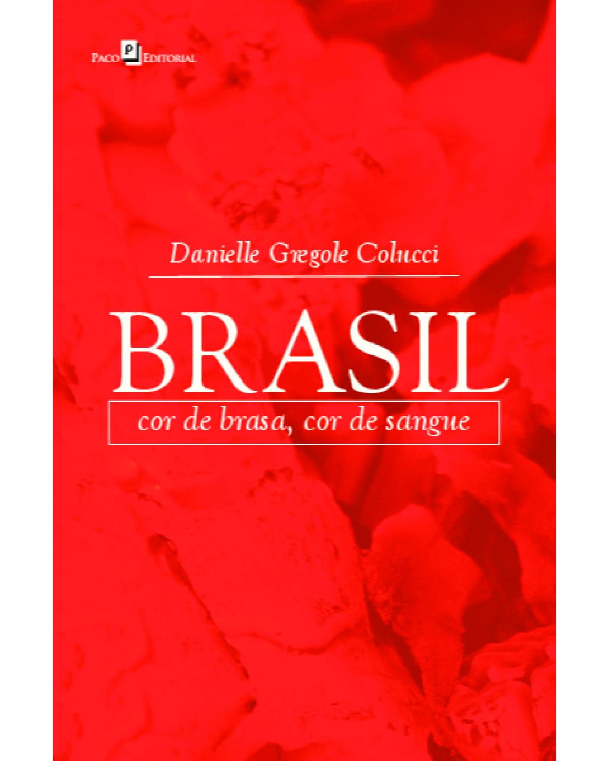 Brasil - cor de brasa, cor de sangue - 1ª Edição | 2021