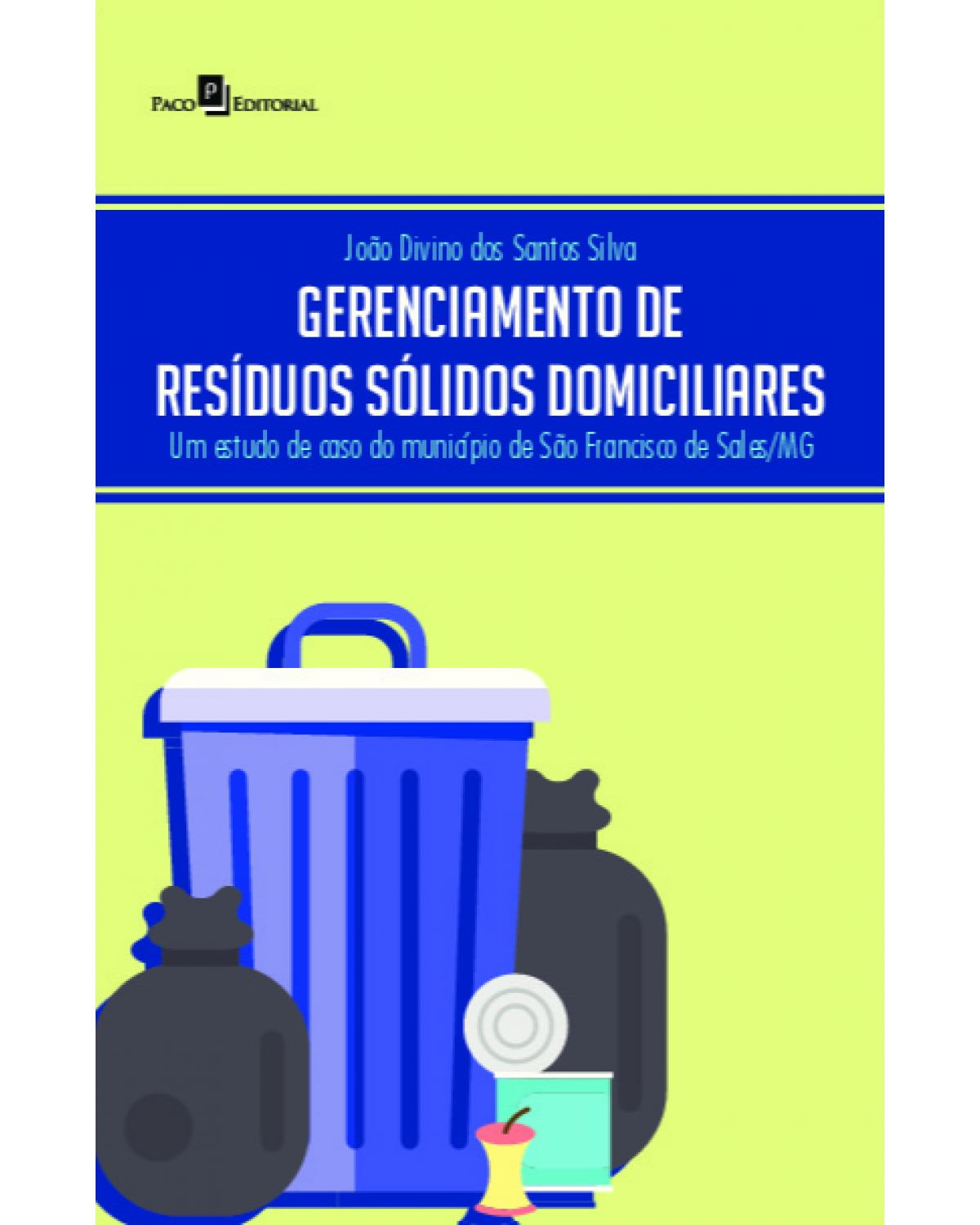 Gerenciamento de resíduos sólidos domiciliares: um estudo de caso do município de São Francisco de Sales/MG - 1ª Edição | 2021