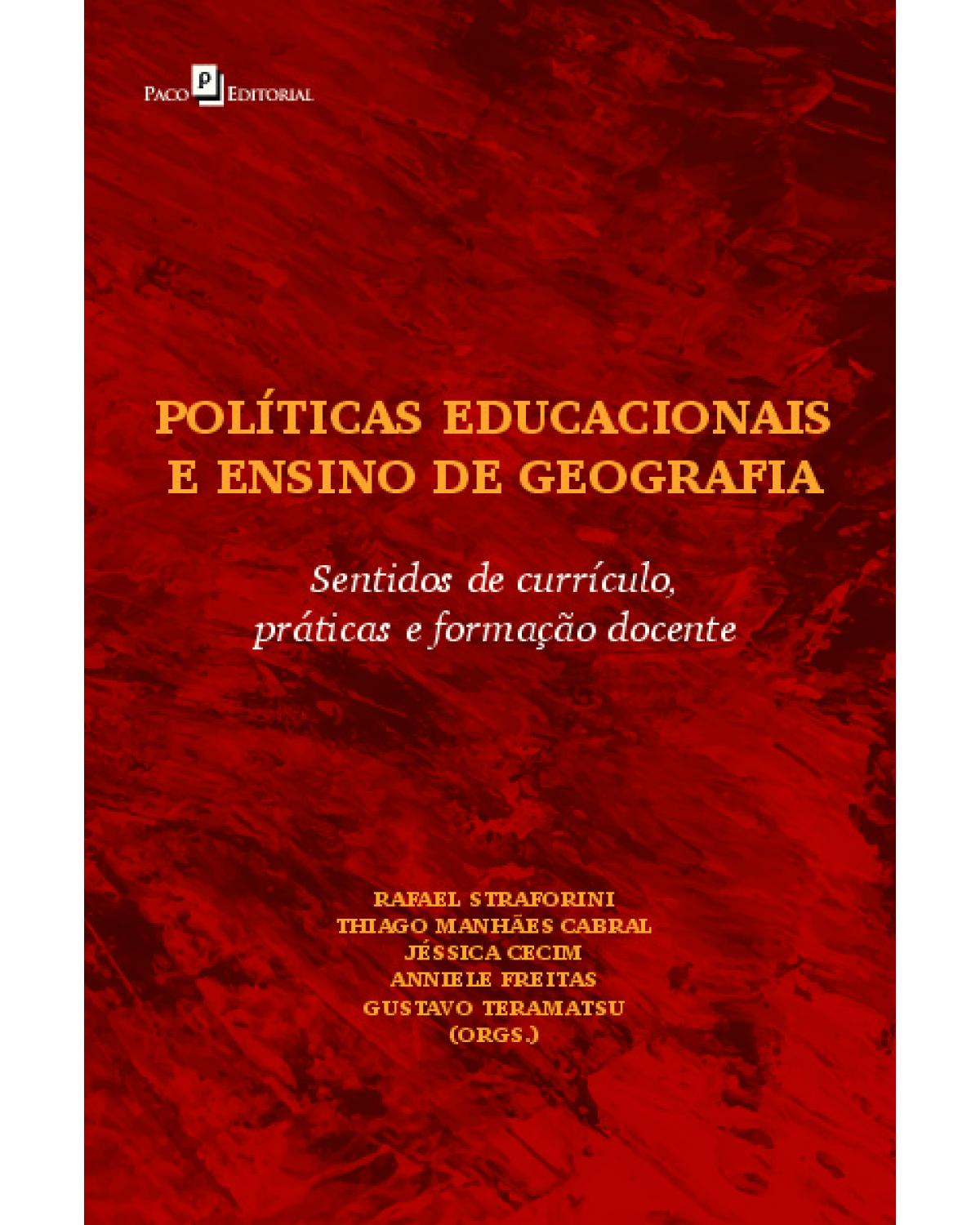 Políticas educacionais e ensino de geografia - sentidos de currículo, práticas e formação docente - 1ª Edição | 2021