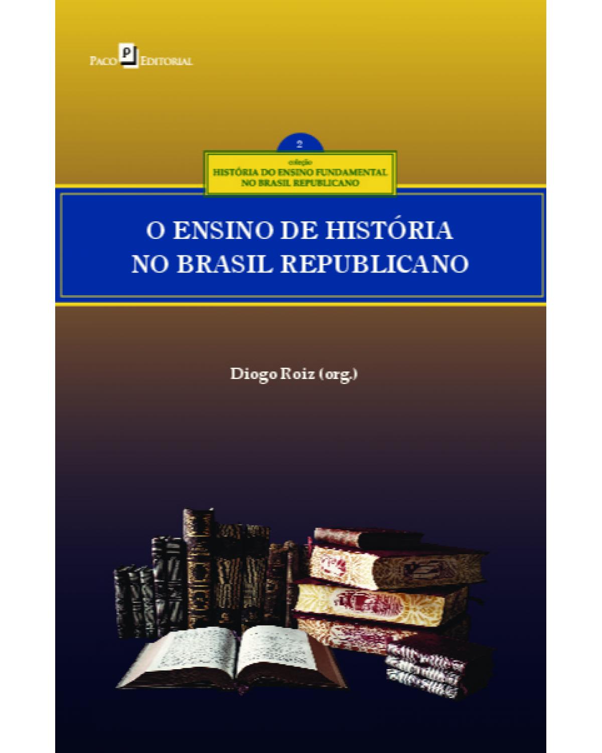O ensino de História no Brasil republicano - 1ª Edição | 2021