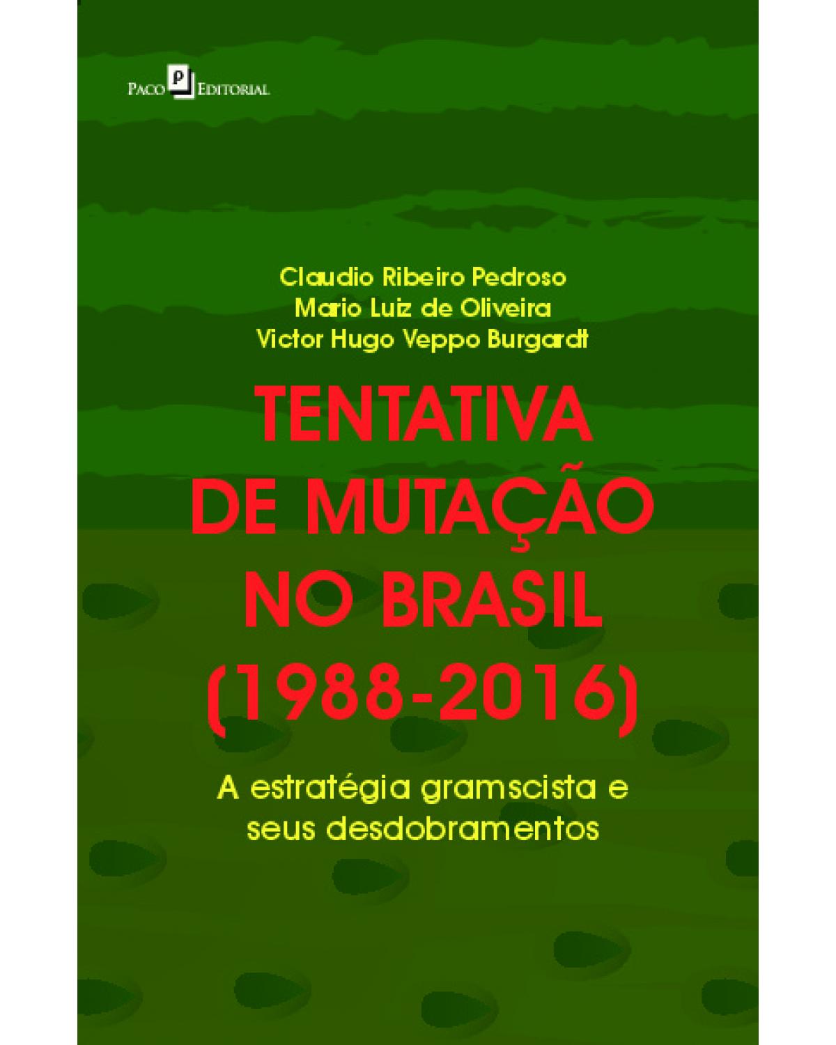 Tentativa de mutação no Brasil (1988-2016) - a estratégia gramscista e seus desdobramentos - 1ª Edição | 2021