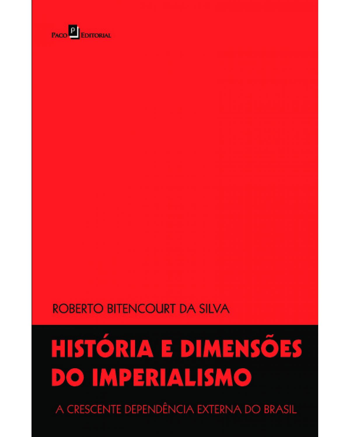 História e dimensões do imperialismo: A crescente dependência externa do Brasil - 1ª Edição | 2021