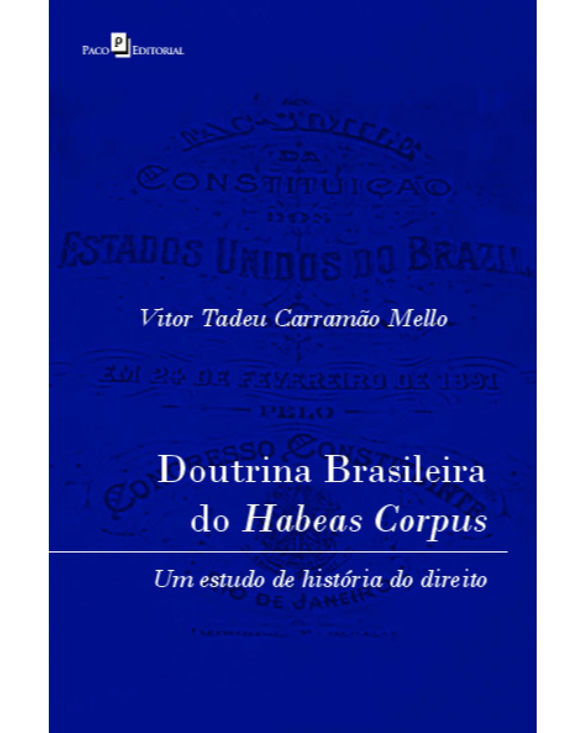 Doutrina brasileira do habeas corpus - um estudo de história do Direito - 1ª Edição | 2021