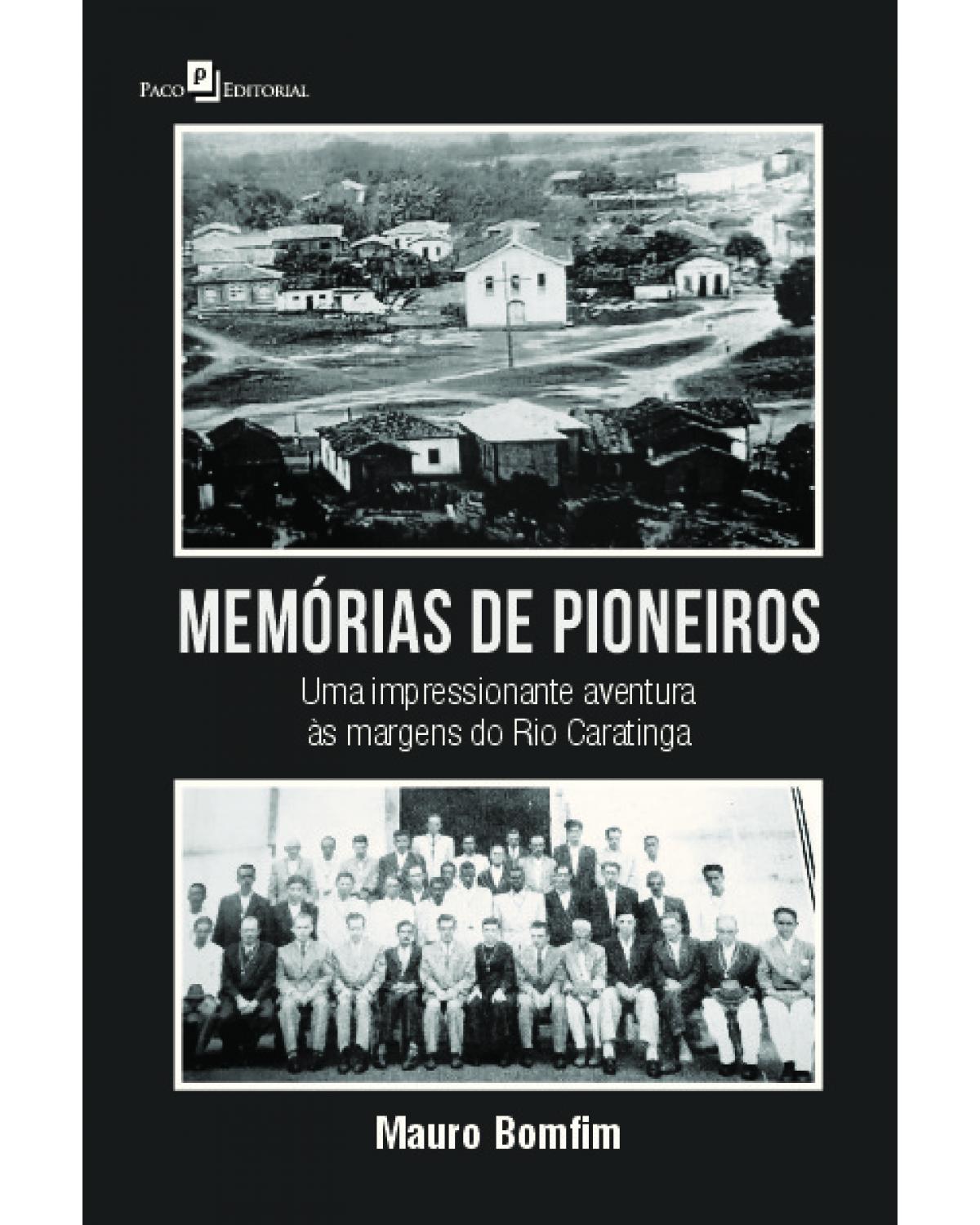 Memórias de pioneiros - uma impressionante aventura às margens do Rio Caratinga - 1ª Edição | 2021
