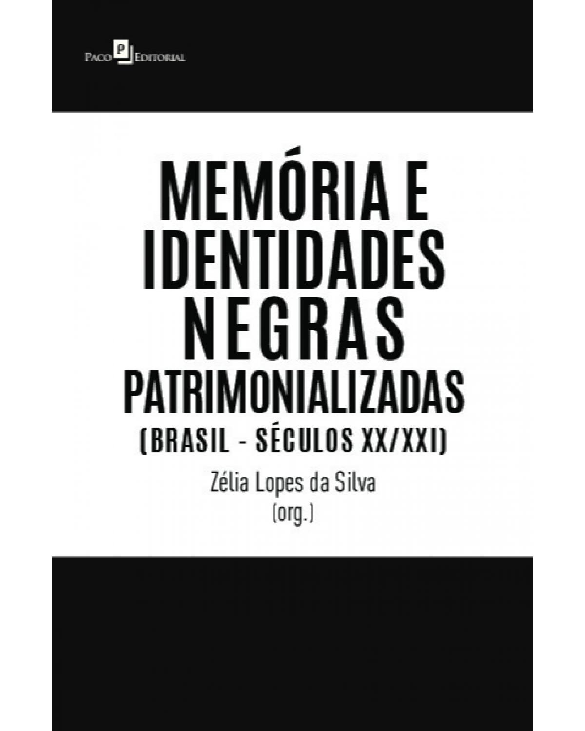 Memória e identidades negras patrimonializadas - (Brasil - séculos XX/XXI) - 1ª Edição | 2021
