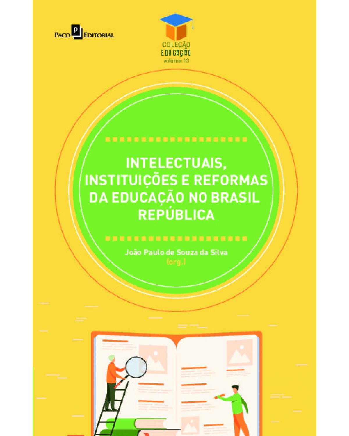 Intelectuais, instituições e reformas da educação no Brasil República - 1ª Edição | 2022