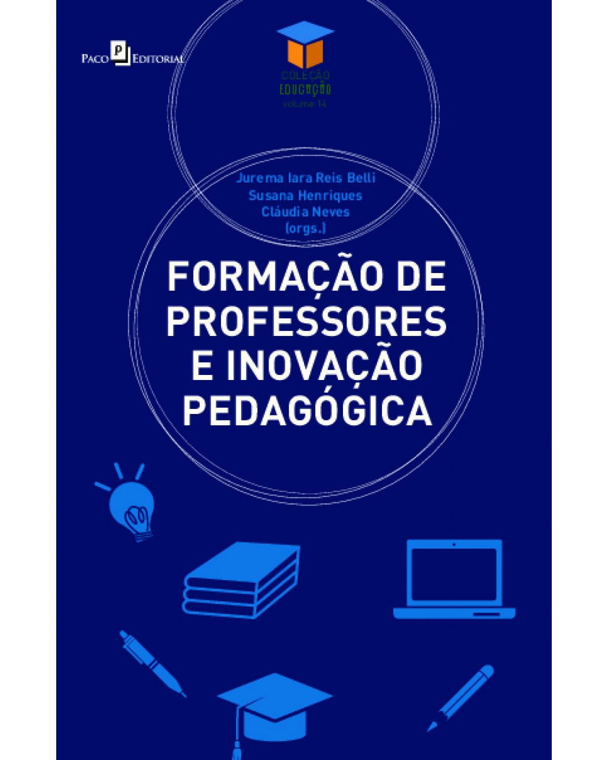 Formação de professores e inovação pedagógica - Volume 14: contextos, processos e evoluções - 1ª Edição | 2022