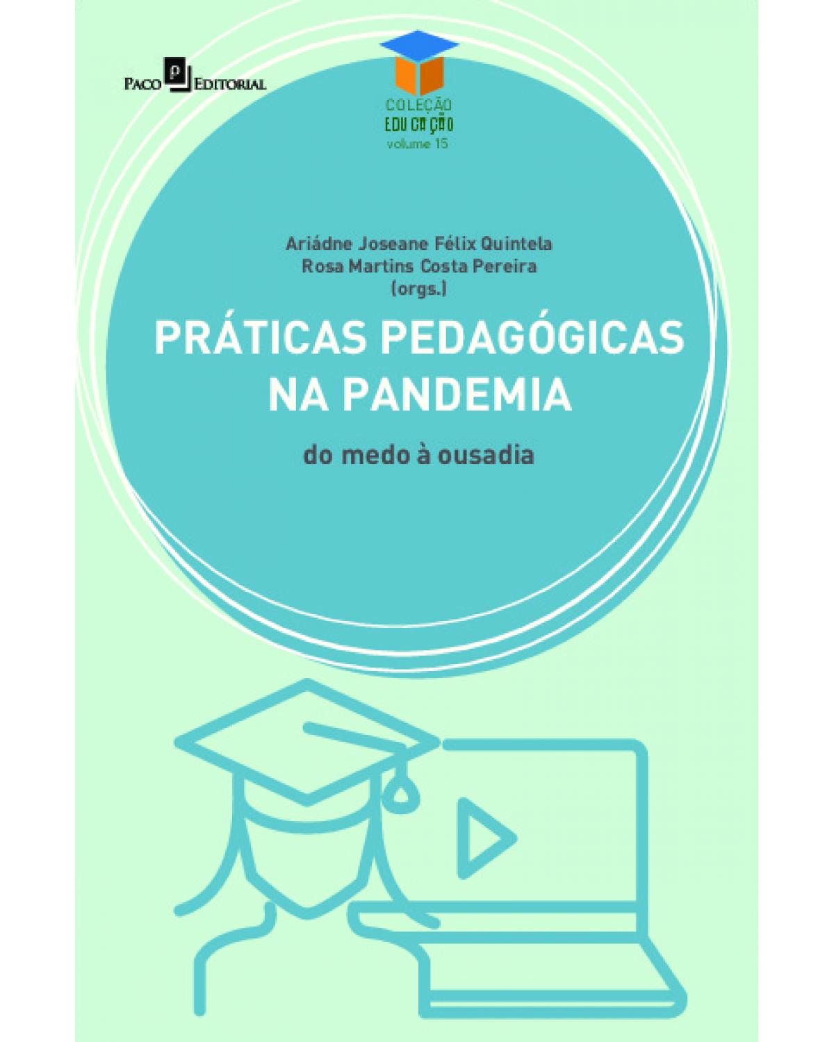 Práticas pedagógicas na pandemia - Volume 15: do medo à ousadia - 1ª Edição | 2022