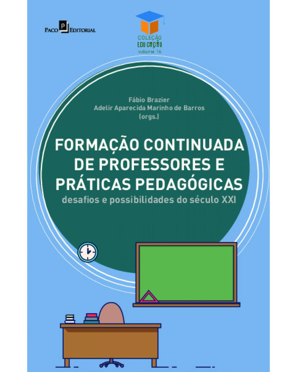 Formação continuada de professores e práticas pedagógicas - Volume 16: desafios e possibilidades do século XXI - 1ª Edição | 2022