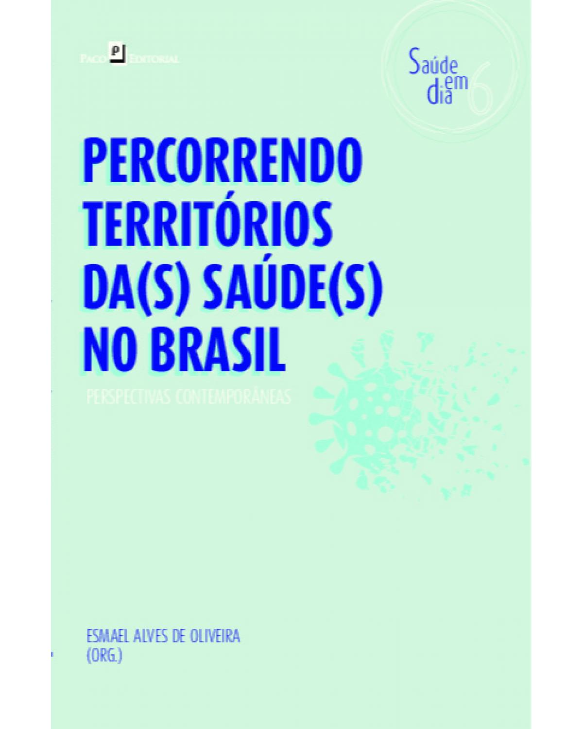 Percorrendo territórios da(s) saúde(s) no Brasil - Volume 6: perspectivas contemporâneas - 1ª Edição | 2022