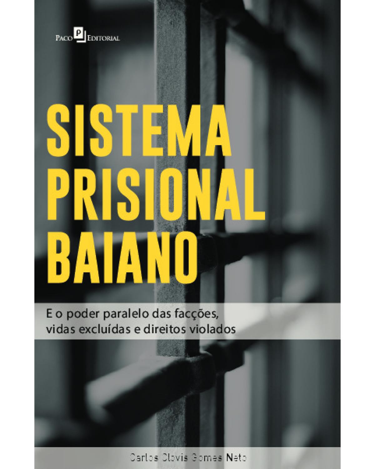 Sistema prisional baiano - e o poder paralelo das facções, vidas excluidas e direitos violados - 1ª Edição | 2022