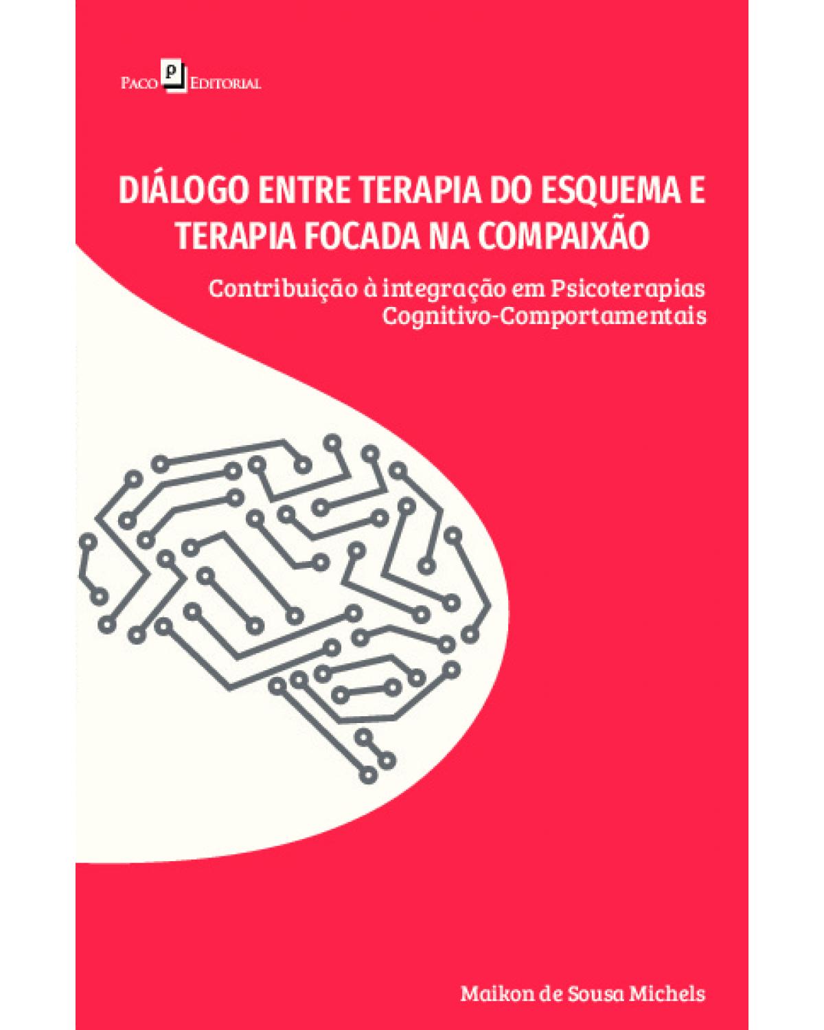 Diálogo entre terapia do esquema e terapia focada na compaixão - contribuição à integração em psicoterapias cognitivo-comportamentais - 1ª Edição | 2022