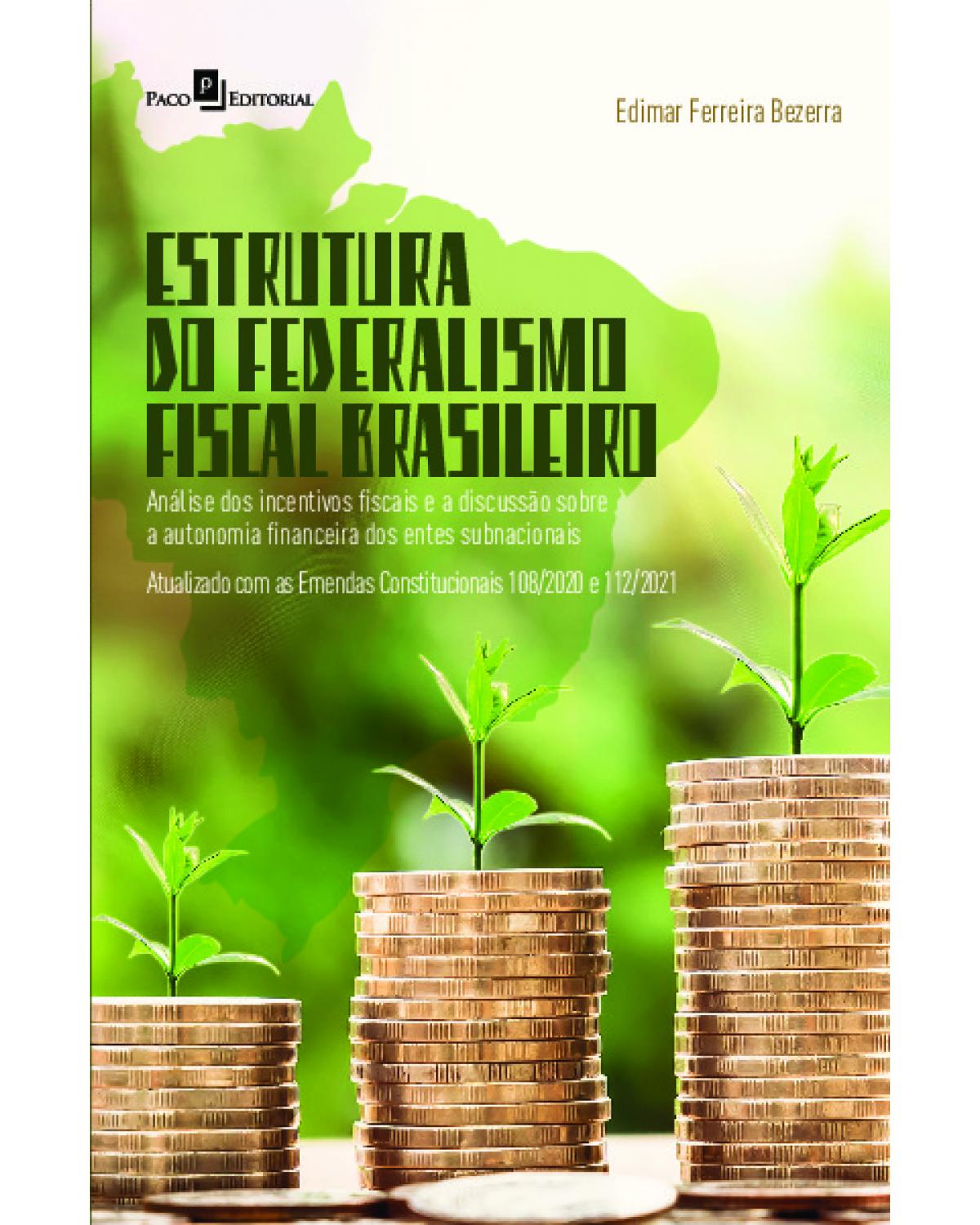 Estrutura do federalismo fiscal brasileiro - análise dos incentivos fiscais e a discussão sobre a autonomia financeiro dos entes subnacionais - 1ª Edição | 2022