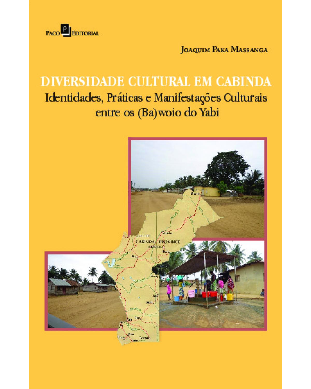 Diversidade cultural em Cabinda - identidades, práticas e manifestações culturais entre os (Ba)Woio do Yabi - 1ª Edição | 2022