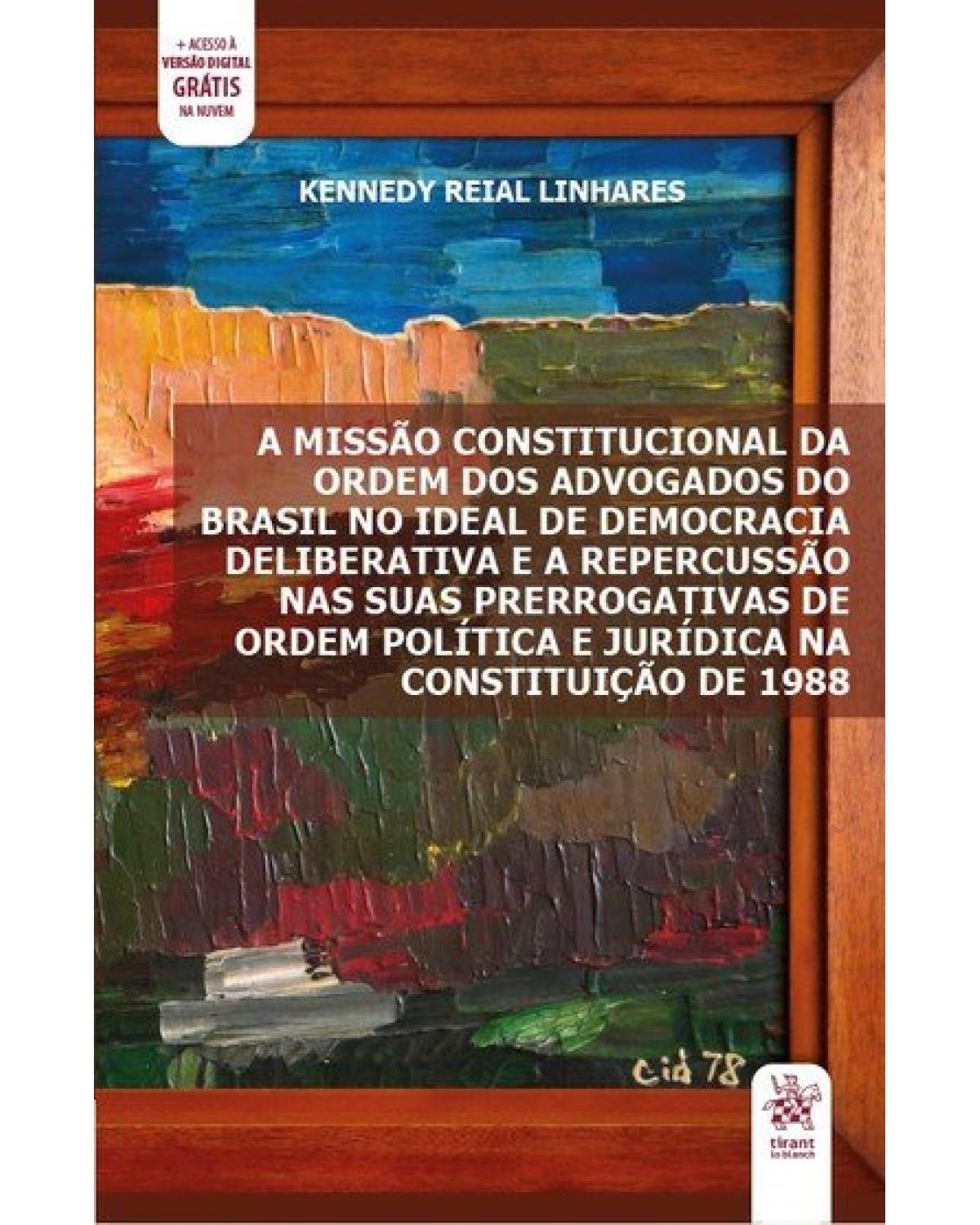 A missão constitucional da ordem dos advogados do Brasil no ideal de democracia deliberativa - 1ª Edição | 2020