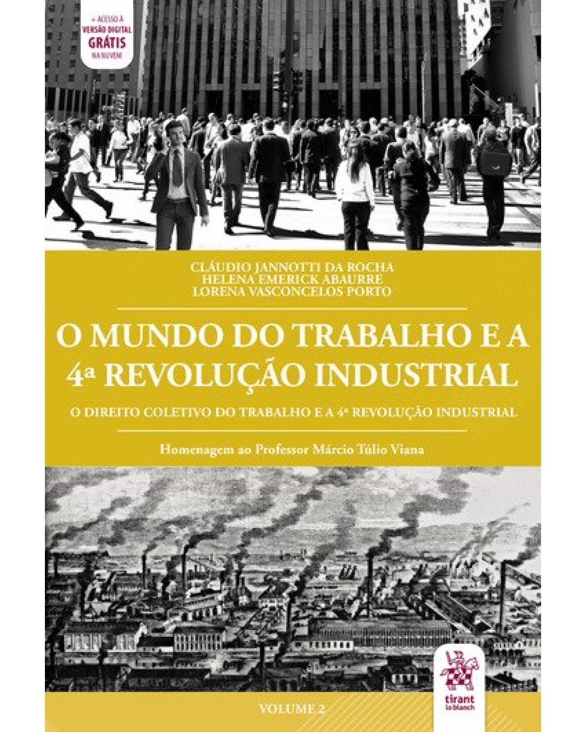 O mundo do trabalho e a 4ª Revolução Industrial - Volume 2: homenagem ao Professor Márcio Túlio Viana - 1ª Edição | 2021