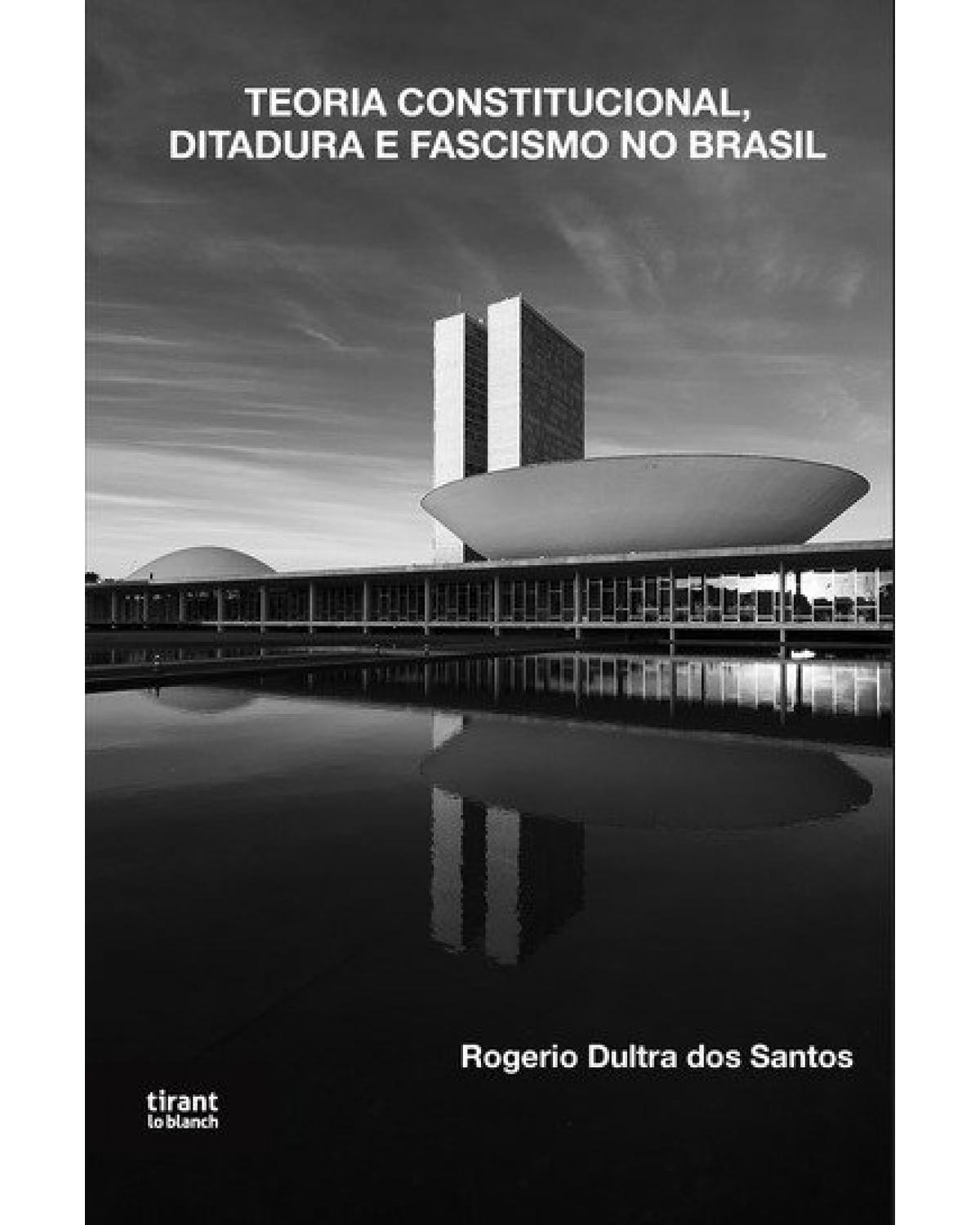Teoria constitucional, ditadura e fascismo no Brasil - 1ª Edição | 2021