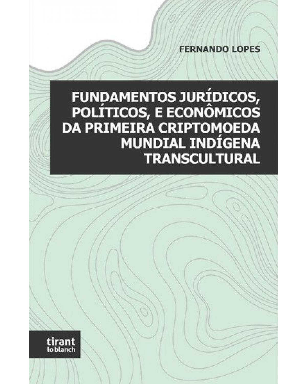 Fundamentos jurídicos, políticos, e econômicos da primeira criptomoeda mundial indígena transcutural - 1ª Edição | 2021