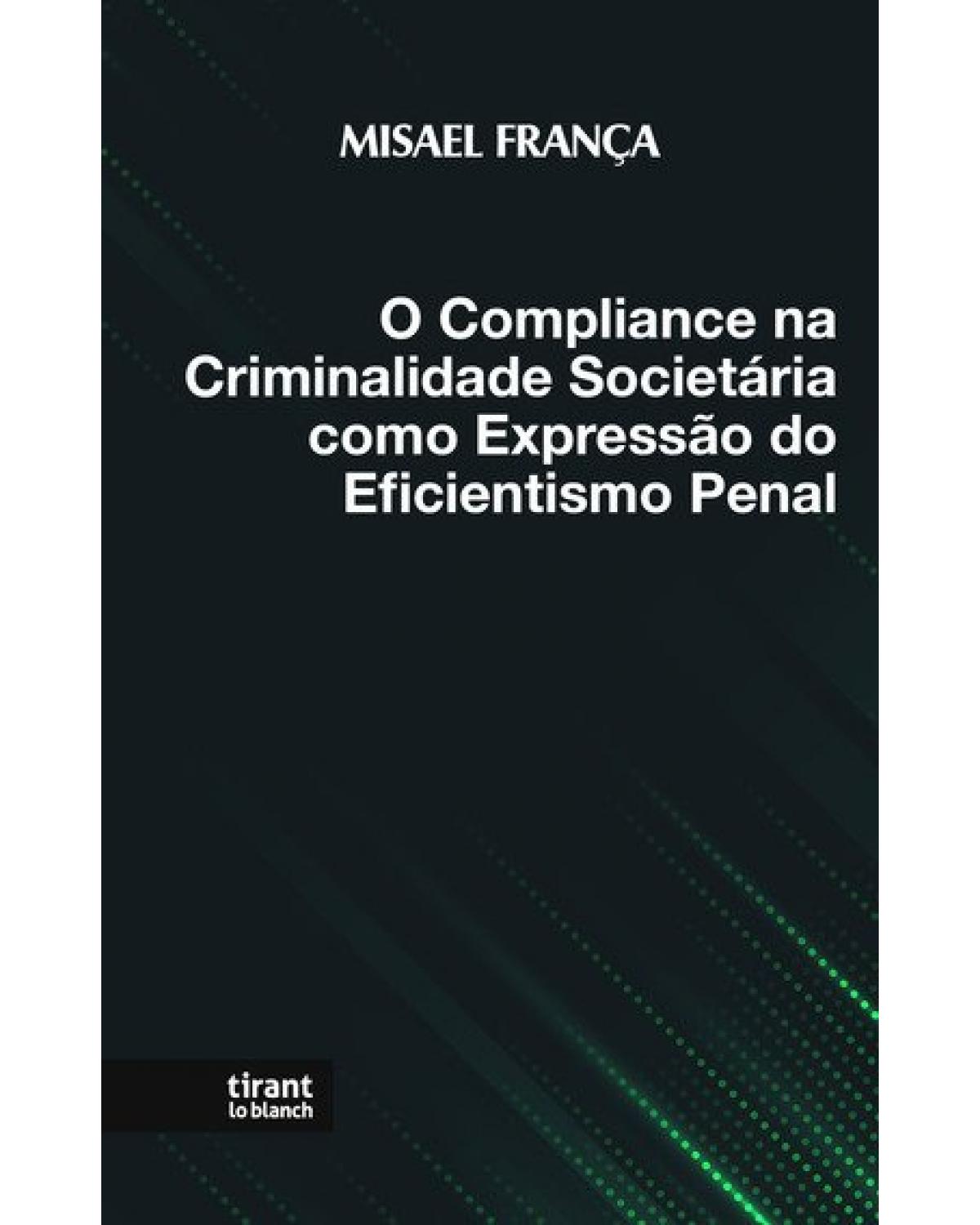 O compliance na criminalidade societária como expressão do eficientismo penal - 1ª Edição | 2021
