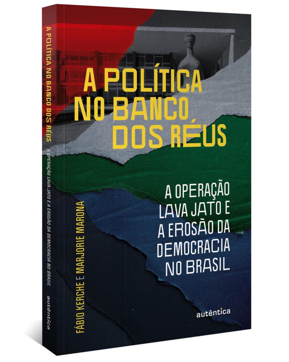 A política no banco dos réus: a Operação Lava Jato e a erosão da democracia no Brasil - 1ª Edição | 2022