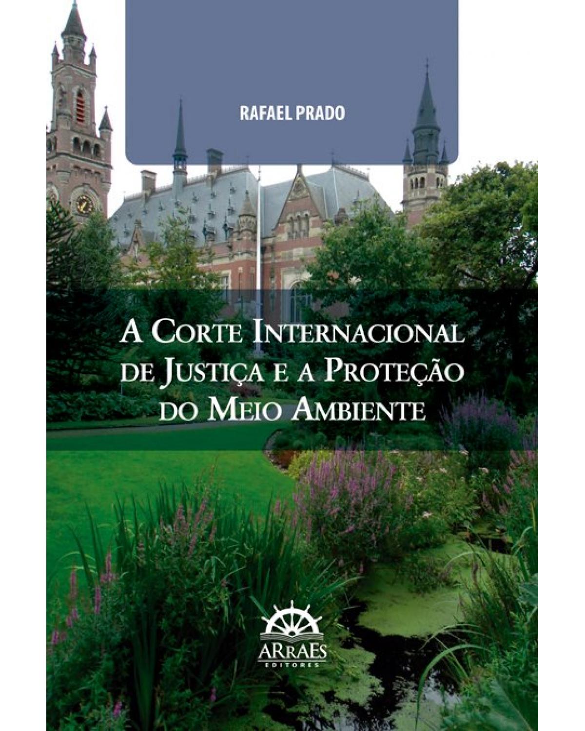 A corte internacional de justiça e a proteção do meio ambiente - 1ª Edição | 2021
