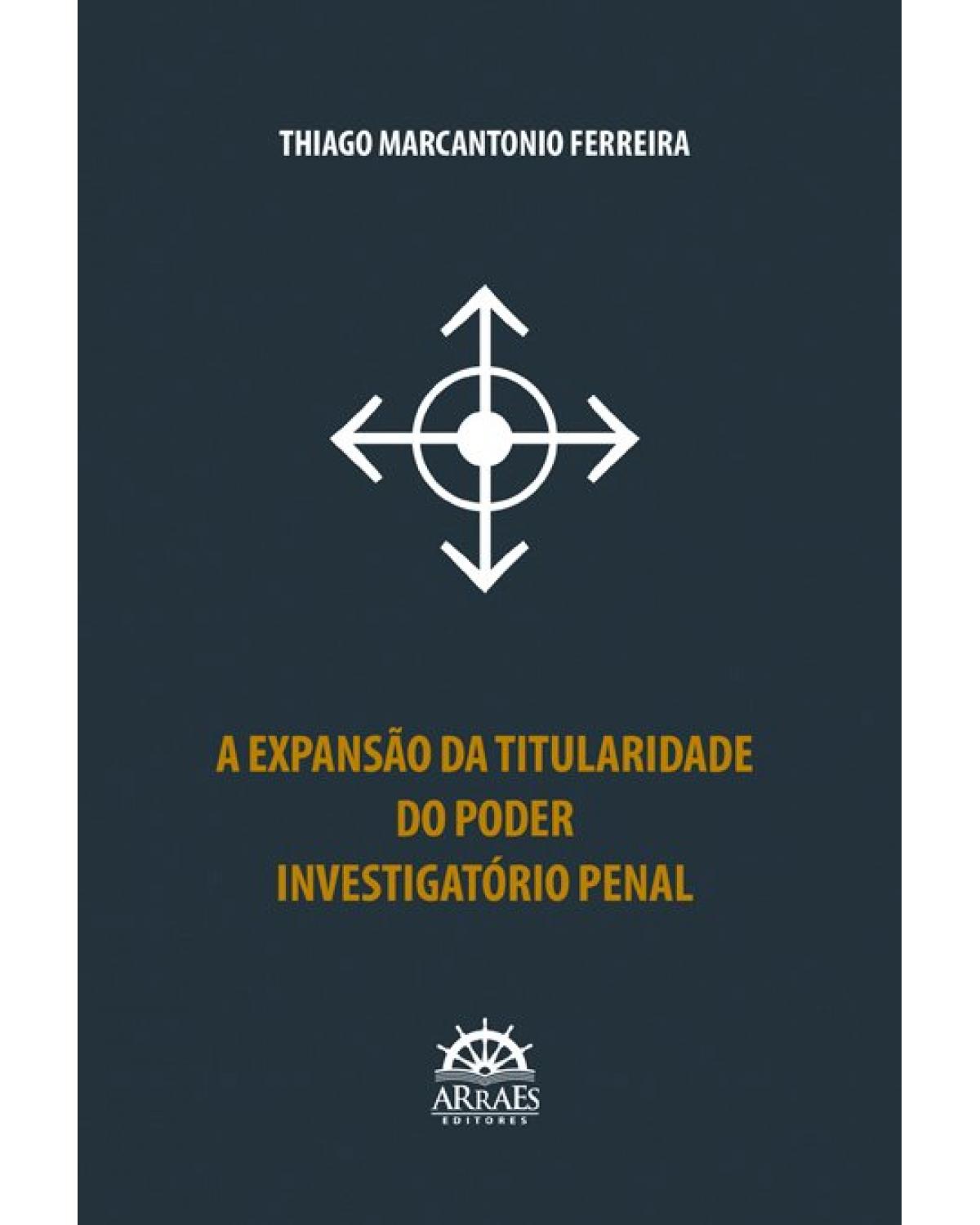 A expansão da titularidade do poder investigatório penal - 1ª Edição | 2022