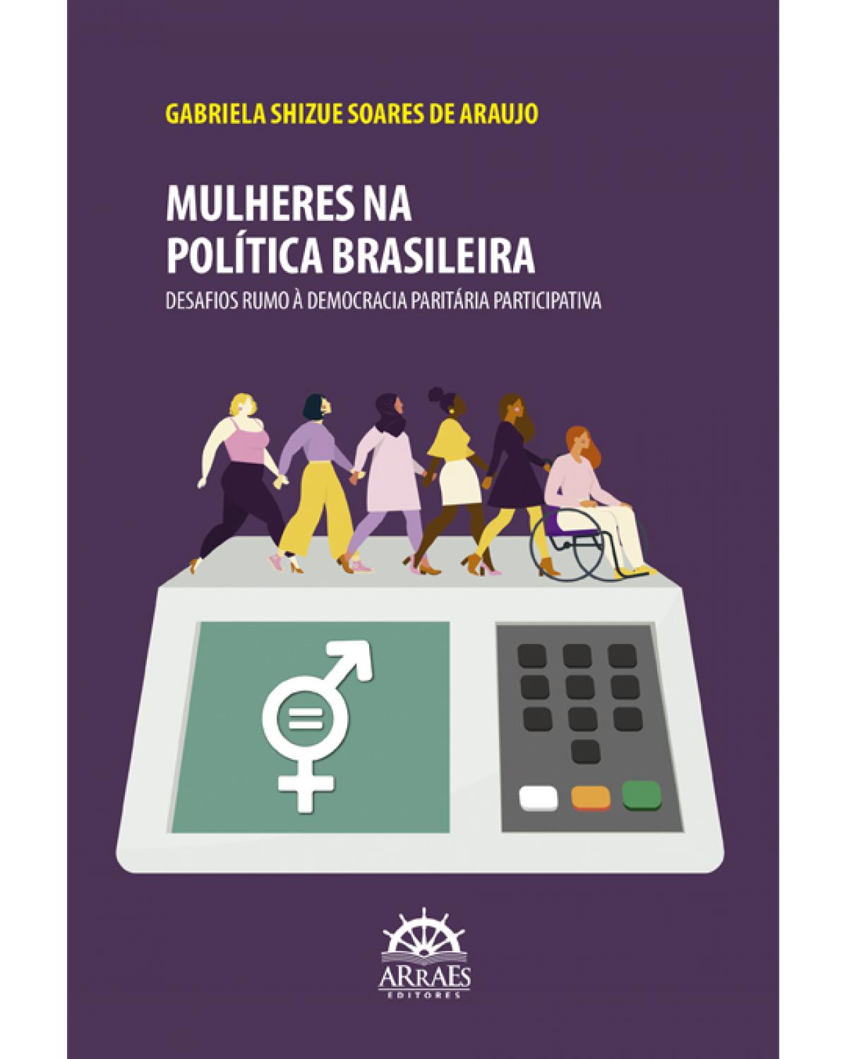 Mulheres na política brasileira - desafios rumo à democracia paritária participativa - 1ª Edição | 2022