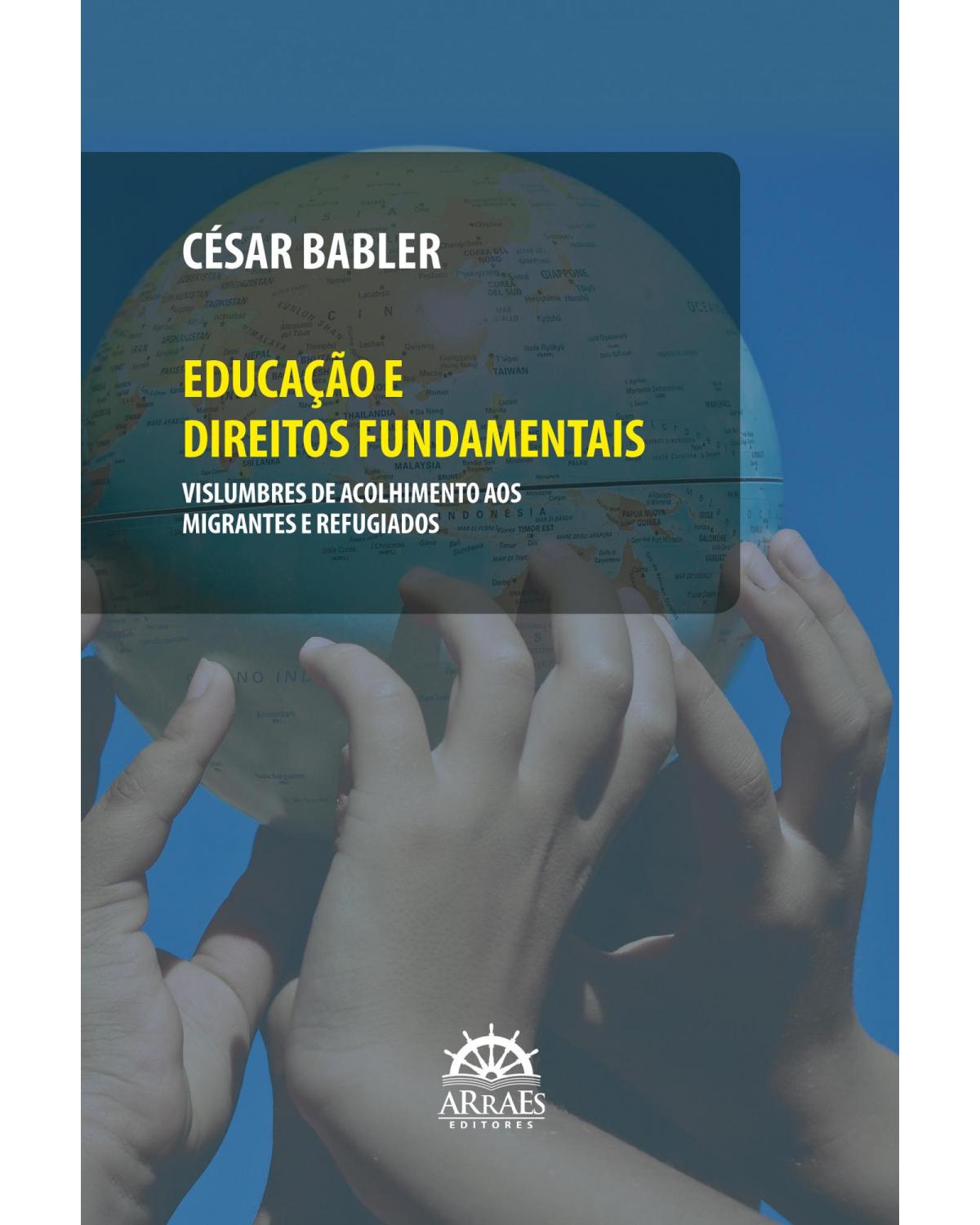Educação e direitos fundamentais - vislumbres de acolhimento aos migrantes e refugiados - 1ª Edição | 2022