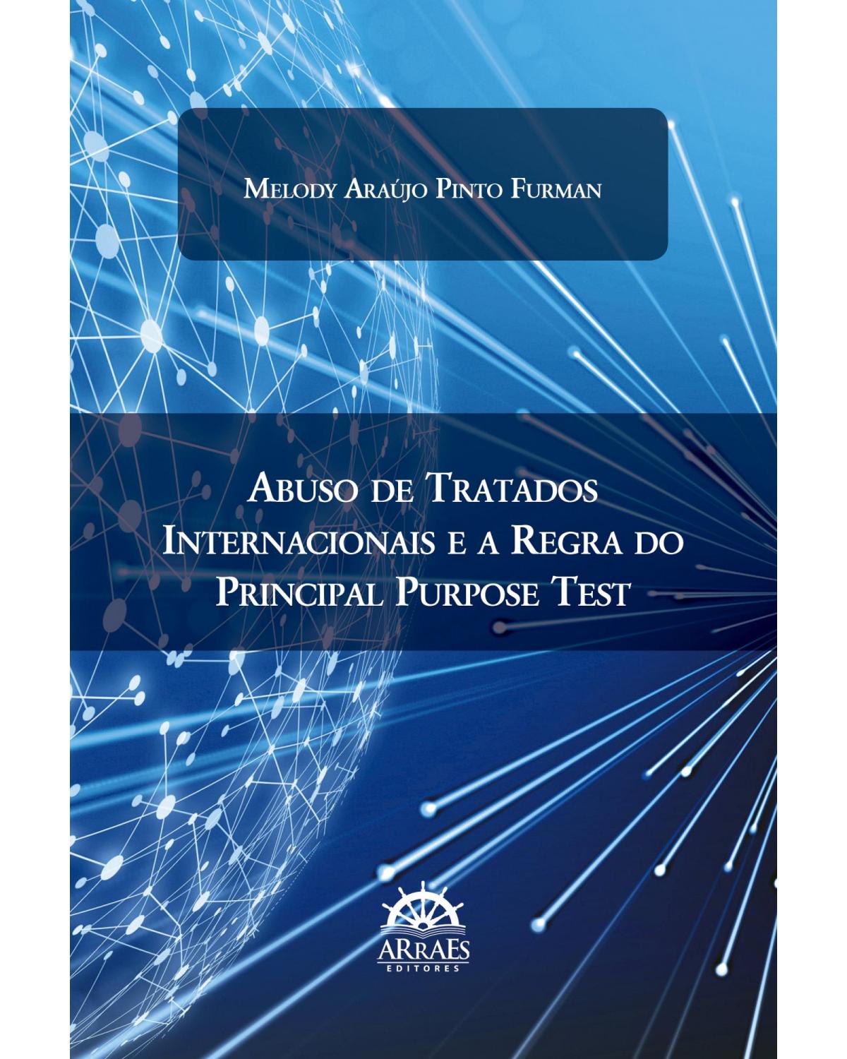 Abuso de tratados internacionais e a regra do principal Purpose Test - 1ª Edição | 2022