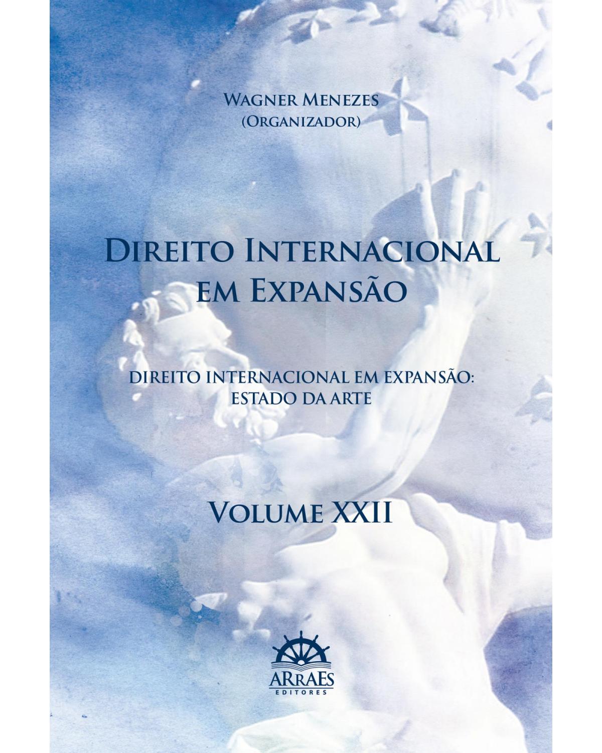 Direito internacional em expansão - Volume 22: anais do 20º Congresso Brasileiro de Direito Internacional - 1ª Edição | 2022